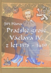 Pražské groše Václava IV. z let 1378-1419, Ing. Jiří Hána, Ph.D.
